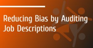 Read more about the article Reducing Bias by Auditing Job Descriptions