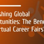 Unleashing Global Opportunities: The Benefits of Virtual Career Fairs
